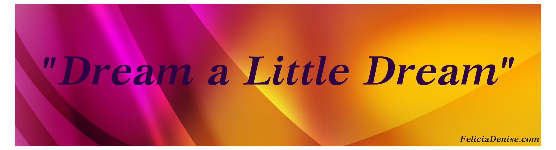 Dream a Little Dream banner